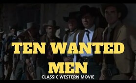 Classic Western Feature Film - Ten Wanted Men - Full Length Western Movie!
